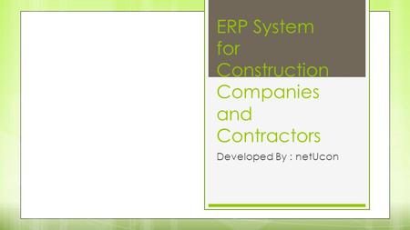 ERP System for Construction Companies and Contractors Developed By : netUcon.