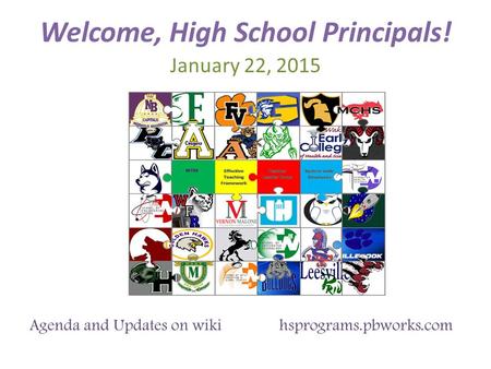 Welcome, High School Principals! January 22, 2015 Agenda and Updates on wiki hsprograms.pbworks.com.