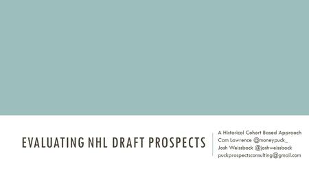 EVALUATING NHL DRAFT PROSPECTS A Historical Cohort Based Approach Cam Josh