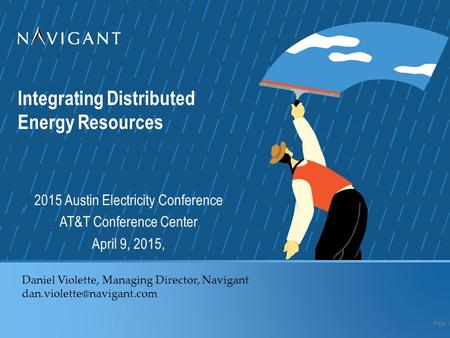 Integrating Distributed Energy Resources 2015 Austin Electricity Conference AT&T Conference Center April 9, 2015, Page 1 Daniel Violette, Managing Director,