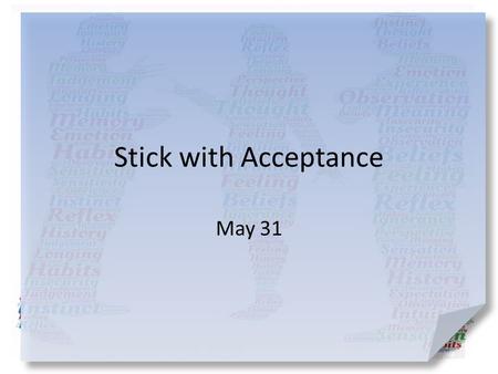 Stick with Acceptance May 31.