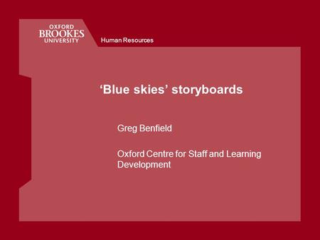 Human Resources ‘Blue skies’ storyboards Greg Benfield Oxford Centre for Staff and Learning Development.