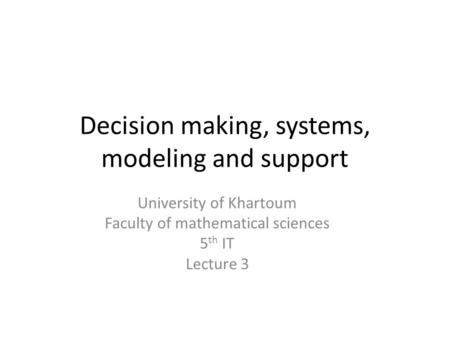 Decision making, systems, modeling and support