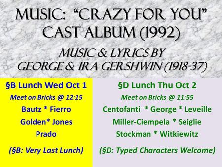 MUSIC: “Crazy for You” Cast Album (1992) Music & Lyrics by George & Ira Gershwin (1918-37) §B Lunch Wed Oct 1 Meet on 12:15 Bautz * Fierro Golden*