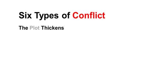Six Types of Conflict The Plot Thickens.