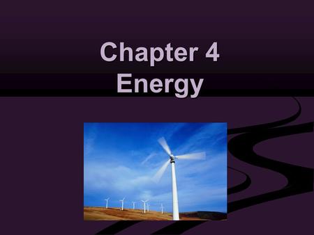 Chapter 4 Energy. Energy A. What is Energy? Energy is the ability to cause change. 1. Different Types of Energy a. thermal energy b. chemical energy c.