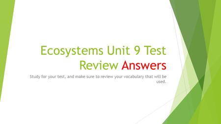 Ecosystems Unit 9 Test Review Answers Study for your test, and make sure to review your vocabulary that will be used.