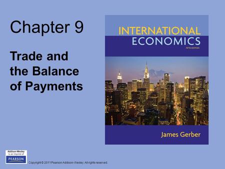 Copyright © 2011 Pearson Addison-Wesley. All rights reserved. Chapter 9 Trade and the Balance of Payments.