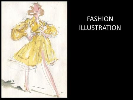 FASHION ILLUSTRATION. An understanding of the human body is essential to fashion illustration.