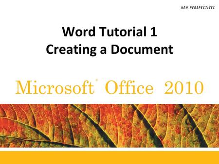 ® Microsoft Office 2010 Word Tutorial 1 Creating a Document.