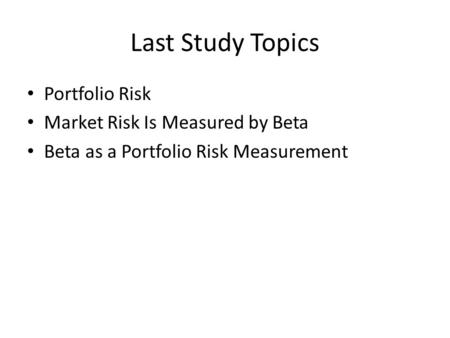 Last Study Topics Portfolio Risk Market Risk Is Measured by Beta