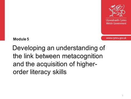1 Module 5 Developing an understanding of the link between metacognition and the acquisition of higher- order literacy skills.