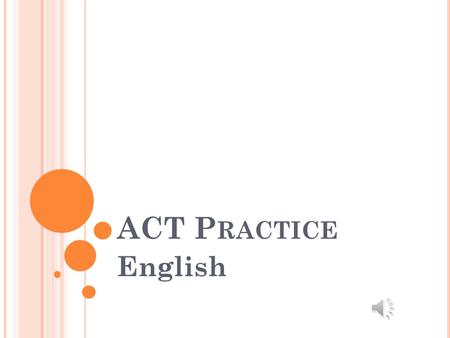 ACT P RACTICE English T EST F ORMAT This test has five essays or passages. Each of the selections includes 15 multiple choice questions. These questions.