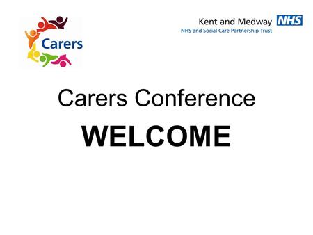 Carers Conference WELCOME. Why are we here today?