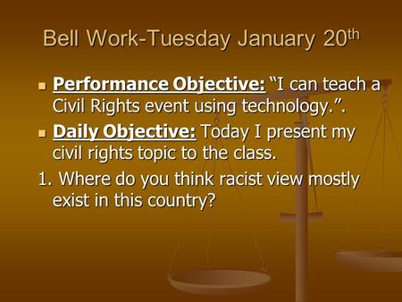 Bell Work-Tuesday January 20 th Performance Objective: “I can teach a Civil Rights event using technology.”. Performance Objective: “I can teach a Civil.