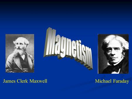 James Clerk MaxwellMichael Faraday. What is magnetism?  …a phenomena in which certain materials exert attractive/repulsive forces on other materials.