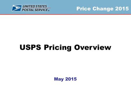 Price Change 2015 USPS Pricing Overview May 2015.