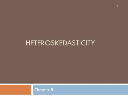 HETEROSKEDASTICITY Chapter 8.