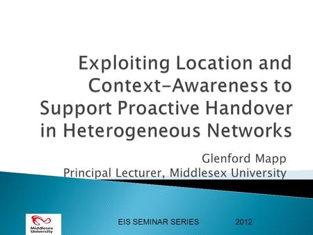 EIS SEMINAR SERIES2012 Glenford Mapp Principal Lecturer, Middlesex University.