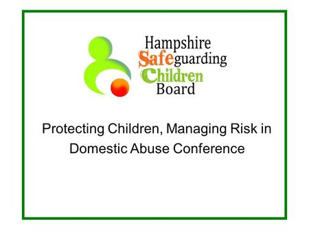 Protecting Children, Managing Risk in Domestic Abuse Conference.