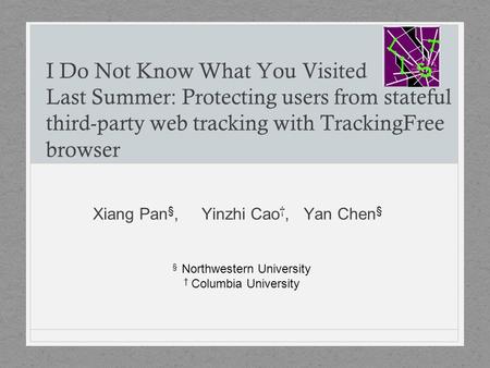 I Do Not Know What You Visited Last Summer: Protecting users from stateful third-party web tracking with TrackingFree browser Xiang Pan §, Yinzhi Cao †,