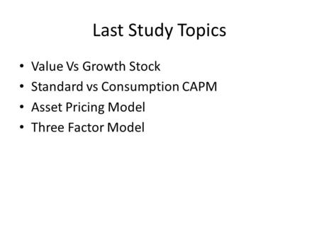 Last Study Topics Value Vs Growth Stock Standard vs Consumption CAPM