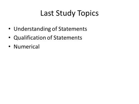 Last Study Topics Understanding of Statements Qualification of Statements Numerical.