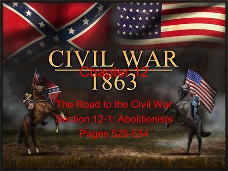 Chapter 12 The Road to the Civil War Section 12-1: Abolitionists Pages 528-534.