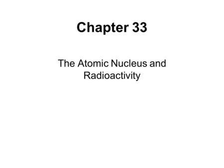 The Atomic Nucleus and Radioactivity