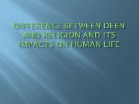 Difference Between Deen and Religion and its impacts on human life