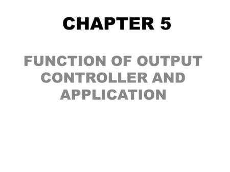 FUNCTION OF OUTPUT CONTROLLER AND APPLICATION