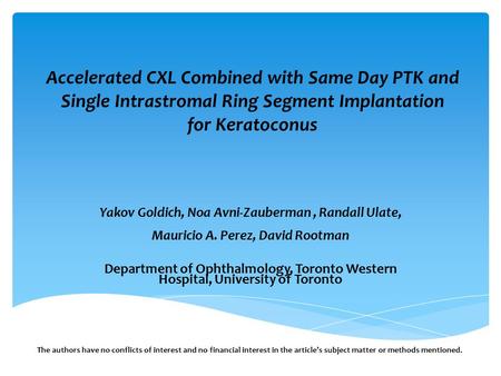 Accelerated CXL Combined with Same Day PTK and Single Intrastromal Ring Segment Implantation for Keratoconus Yakov Goldich, Noa Avni-Zauberman , Randall.