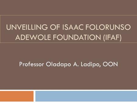 UNVEILLING OF ISAAC FOLORUNSO ADEWOLE FOUNDATION (IFAF)