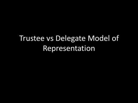 Trustee vs Delegate Model of Representation