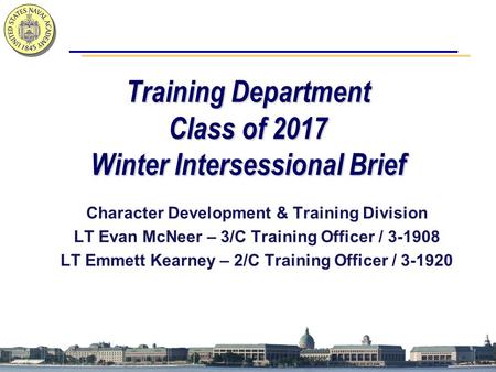 Character Development & Training Division LT Evan McNeer – 3/C Training Officer / 3-1908 LT Emmett Kearney – 2/C Training Officer / 3-1920 Training Department.