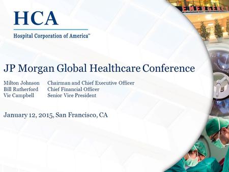 JP Morgan Global Healthcare Conference Milton JohnsonChairman and Chief Executive Officer Bill RutherfordChief Financial Officer Vic CampbellSenior Vice.