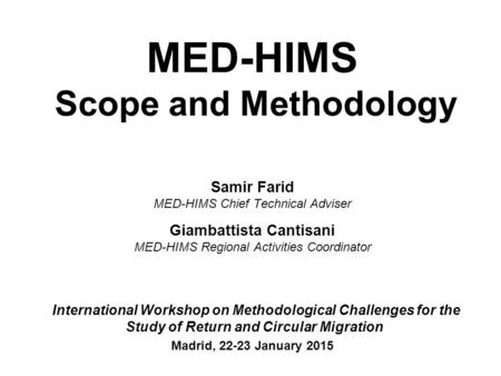 MED-HIMS Scope and Methodology Samir Farid MED-HIMS Chief Technical Adviser Giambattista Cantisani MED-HIMS Regional Activities Coordinator International.