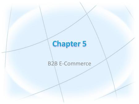B2B E-Commerce. Copyright © 2010 Pearson Education, Inc. Publishing as Prentice Hall 1.Describe the B2B field. 2.Describe the major types of B2B models.