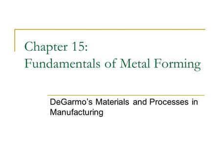 Chapter 15: Fundamentals of Metal Forming