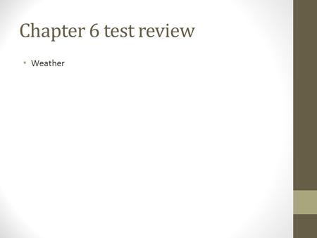 Chapter 6 test review Weather.