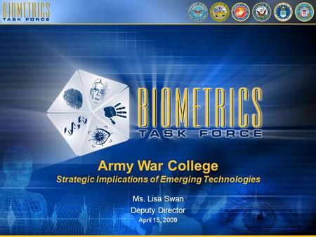 Army War College Strategic Implications of Emerging Technologies Ms. Lisa Swan Deputy Director April 15, 2009.