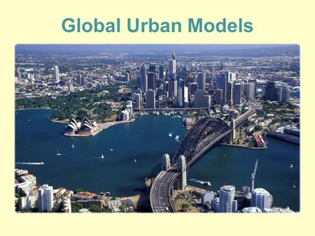 Global Urban Models. Modeling the Cities of the Global Periphery and Semi-periphery Latin American City (Griffin-Ford model) African City (de Blij model)