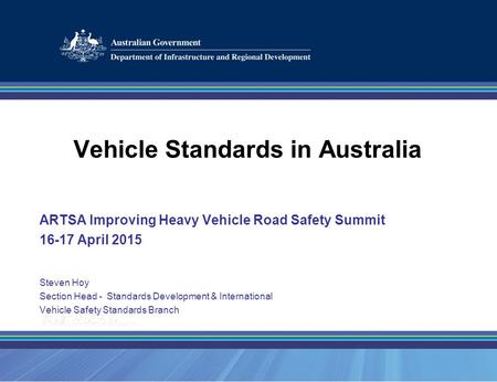 Title Lifeline Australia© 2004 Vehicle Standards in Australia ARTSA Improving Heavy Vehicle Road Safety Summit 16-17 April 2015 Steven Hoy Section Head.
