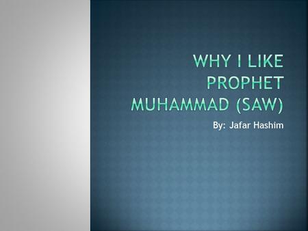 Why I like Prophet Muhammad (SAW)