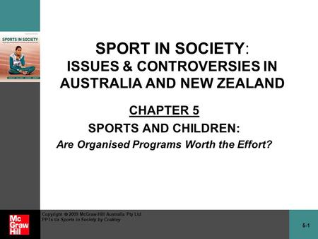 5-1 Copyright  2009 McGraw-Hill Australia Pty Ltd PPTs t/a Sports in Society by Coakley SPORT IN SOCIETY: ISSUES & CONTROVERSIES IN AUSTRALIA AND NEW.