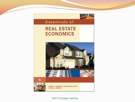 ©2011 Cengage Learning. Chapter 5 ©2011 Cengage Learning IMPORTANT ECONOMIC FEATURES OF REAL ESTATE.