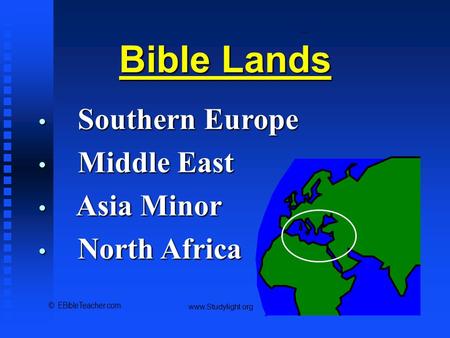 Bible Lands Overview Bible Lands Southern Europe Southern Europe Middle East Middle East Asia Minor Asia Minor North Africa North Africa © EBibleTeacher.com.