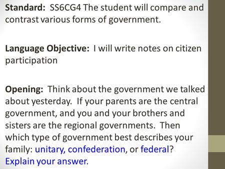 Standard: SS6CG4 The student will compare and contrast various forms of government. Language Objective: I will write notes on citizen participation Opening: