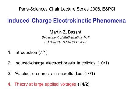 Induced-Charge Electrokinetic Phenomena Martin Z. Bazant Department of Mathematics, MIT ESPCI-PCT & CNRS Gulliver Paris-Sciences Chair Lecture Series 2008,