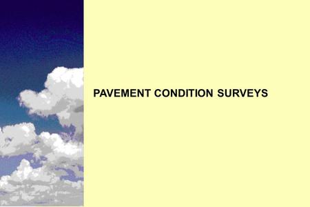 PAVEMENT CONDITION SURVEYS. Instructional Objectives n Need for condition surveys n Collection methodologies n Basic types of condition surveys n Different.